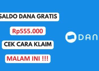 Klaim Saldo DANA Gratis Rp555.000 Langsung Cair Malam Ini
